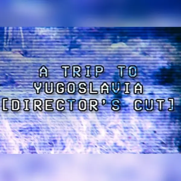 A Trip to Yugoslavia: Director's Cut — Steam, Standard
