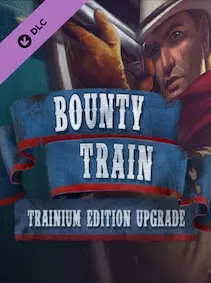 Bounty Train - Trainium Edition Upgrade — Steam, Standard