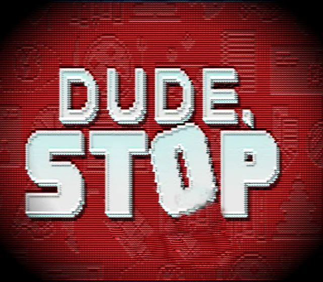 Dude, Stop — Steam, Standard