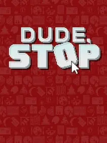 Dude, Stop — Steam, Standard