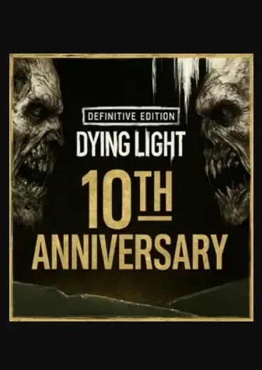 Dying Light Definitive 10th Anniversary Edition — Steam, Definitive
