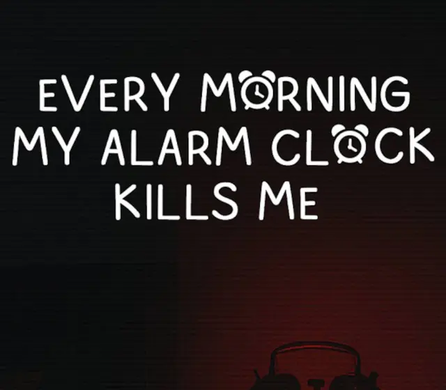 EVERY MORNING MY ALARM CLOCK KILLS ME — Steam, Standard