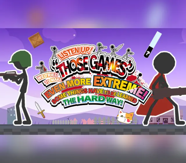 LISTEN UP! WE TRIED TO MAKE “THOSE GAMES” EVEN MORE EXTREME! SOME THINGS HAVE TO BE LEARNED THE HARD WAY! — Steam, Standard