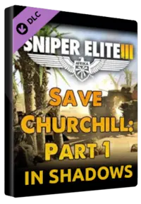 Sniper Elite 3 - Save Churchill Part 1: In Shadows — Steam, Standard