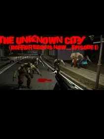The Unknown City (Horror Begins Now.....Episode 1) — Steam, Standard