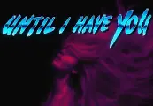 Until I Have You — Steam, Standard