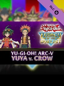 Yu-Gi-Oh! Legacy of the Duelist: Arc-V - Yuya vs Crow — Steam, Standard